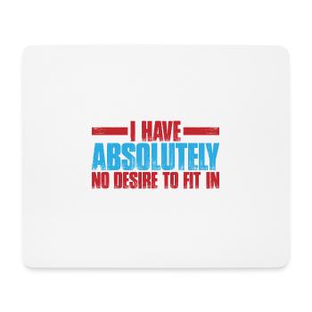 I have absolutely no desire to fit in 3 - Mouse Pad (horizontal) - white - Front