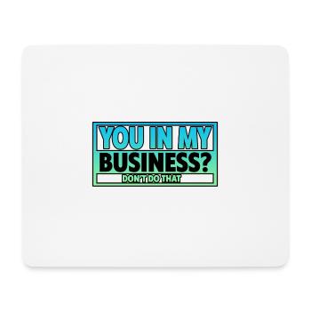 You In My Business, Don't Do That 2 - Mousepad (Querformat) - Weiß - Vorne