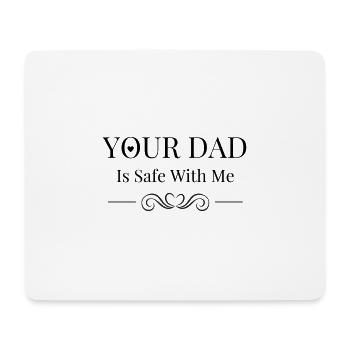 Your Dad Is Safe With Me Cool Playful Saying - Mouse Pad (horizontal) - white - Front