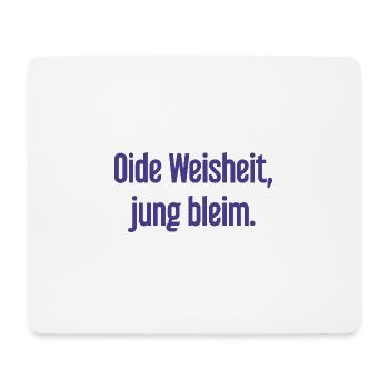 Oide Weisheit, jung bleim – Bavarian saying - Mouse Pad (horizontal) - white - Front