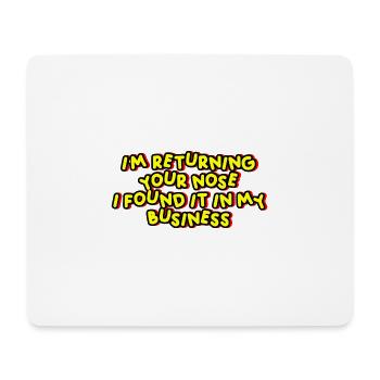 I'm Returning Your Nose I Found It In My Business - Mousepad (Querformat) - Weiß - Vorne