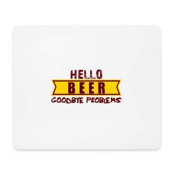 Hello BEER goodbye problems, hallo Bier tschüs Pro - Mousepad (Querformat) - Weiß - Vorne