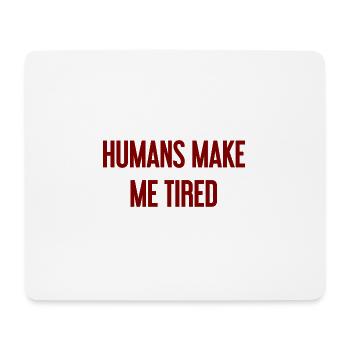 People make you tired - Funny saying - Mouse Pad (horizontal) - white - Front