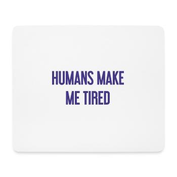 People make you tired - Funny saying - Mouse Pad (horizontal) - white - Front