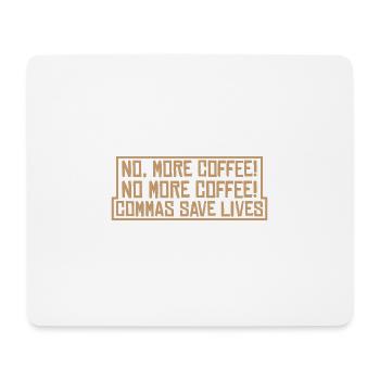 No, More Coffee! No More Coffee! Commas Save Live4 - Mouse Pad (horizontal) - white - Front