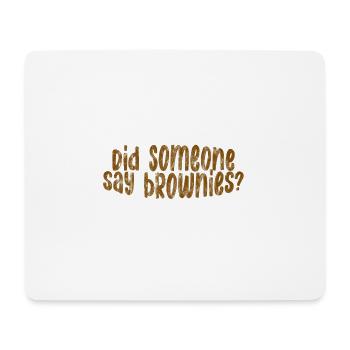 Did Someone Say Brownies 3 - Mouse Pad (horizontal) - white - Front
