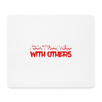 I Don't Play Well With Others 11 - Mouse Pad (horizontal) - white - Front
