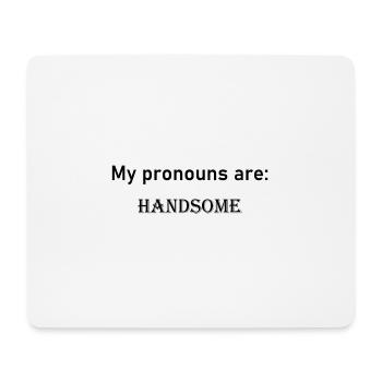 My pronouns are: HANDSOME - Mouse Pad (horizontal) - white - Front