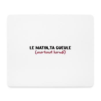 Le matin ta gueule - Tapis de souris (format paysage) - blanc - Devant