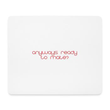 Anyways Ready To Mate 4 - Mouse Pad (horizontal) - white - Front