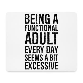 Being a functional adult every day seems a bit - Mouse Pad (horizontal) - white - Front
