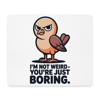 Vogel T-Shirt I’m Not Weird You’re Just Boring - Mousepad (Querformat) - Weiß - Vorne