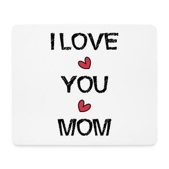 MOM. I LOVE. I LOVE YOU. MOM. MOTHER's DAY - Mouse Pad (horizontal) - white - Front