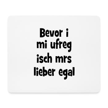 Bevor i mi ufreg isch mrs lieber egal - schwäbisch - Mousepad (Querformat) - Weiß - Vorne