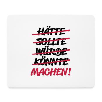 hätte sollte würde könnte - MACHEN! - Mousepad (Querformat) - Weiß - Vorne