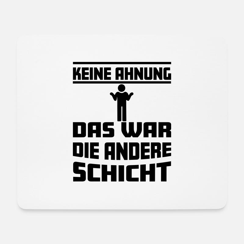 Keine Ahnung, das war die andere Schicht - Mousepad (Querformat) - Weiß