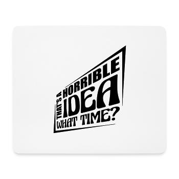 Thats a horrible Idea - Mouse Pad (horizontal) - white - Front