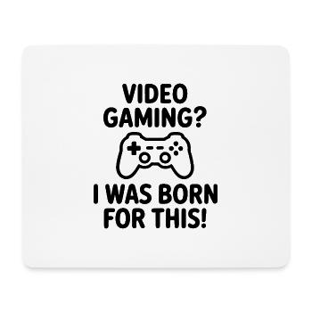 Video gaming. I was born for it. (E-sports quote) - Mouse Pad (horizontal) - white - Front