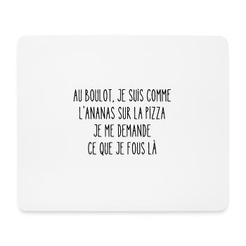 au boulot je suis comme l'ananas sur la pizza - Tapis de souris (format paysage) - blanc - Devant