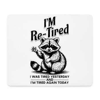 Re Tired Tired Yesterday And Tired Today Funny - Mouse Pad (horizontal) - white - Front