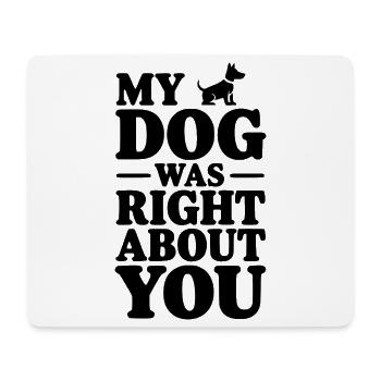 My Dog Was Right About You - Mouse Pad (horizontal) - white - Front