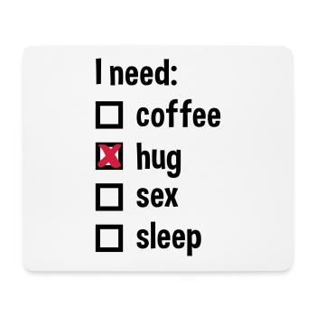 I need coffee, hug, sex, sleep - Mouse Pad (horizontal) - white - Front