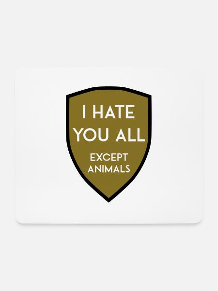 I HATE YOU ALL EXCEPT ANIMALS SHIELD - Mousepad (Querformat) - Weiß