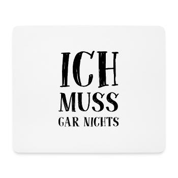 Ich muss gar nichts - Cooler Spruch - Slogan - Mousepad (Querformat) - Weiß - Vorne