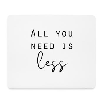 All you need is less Minimalismus Sprüche - Mousepad (Querformat) - Weiß - Vorne
