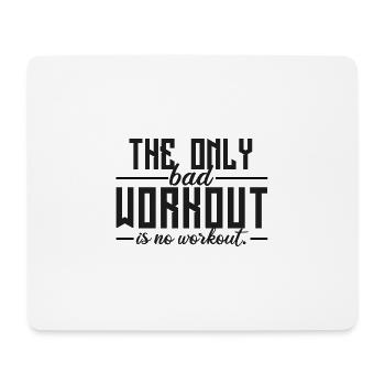 The Only Bad Workout Is No Workout - Mouse Pad (horizontal) - white - Front