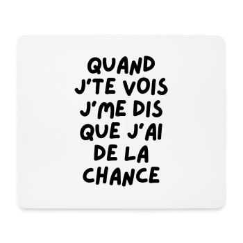 Quand j'te vois j'me dis que j'ai de la chance - Tapis de souris (format paysage) - blanc - Devant