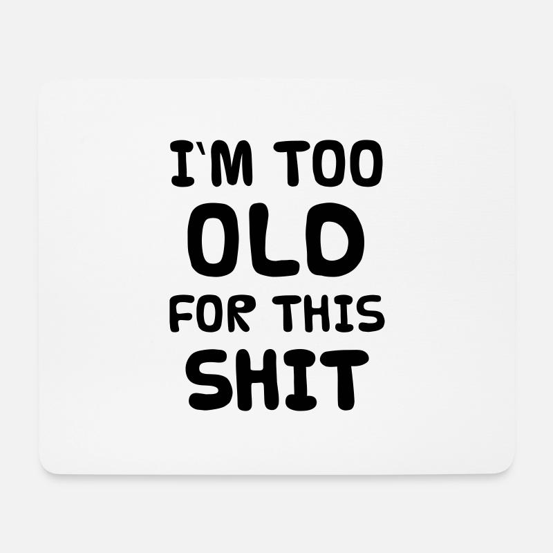 I'M TOO OLD FOR THIS SHIT - Mousepad (Querformat) - Weiß