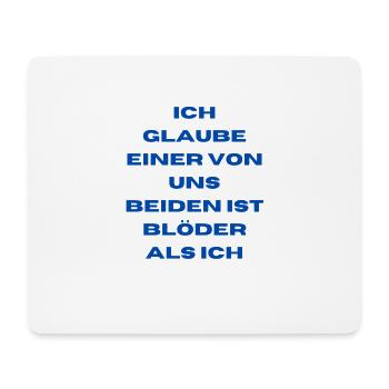 Ich glaube einer von uns beiden ist blöder als ich - Mousepad (Querformat) - Weiß - Vorne