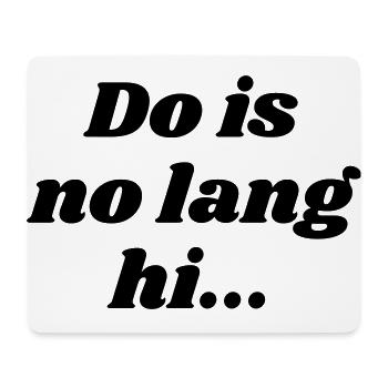 Do is no lang hi - bayrischer Spruch - Mousepad (Querformat) - Weiß - Vorne