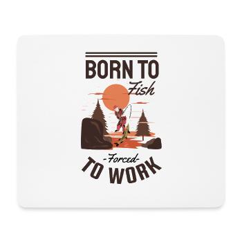 T-shirt Nés pour pêcher, forcés de travailler - Tapis de souris (format paysage) - blanc - Devant