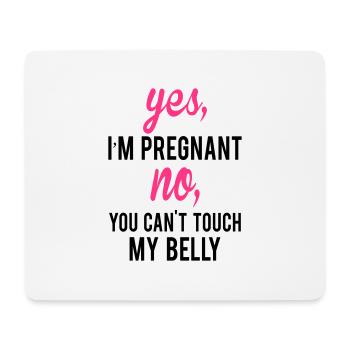 Yes I Am Pregnant No You Can't Touch My Belly - Mouse Pad (horizontal) - white - Front