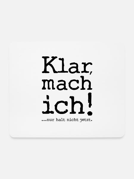 Klar, mach ich! ...nur halt nicht jetzt! - Spruch - Mousepad (Querformat) - Weiß