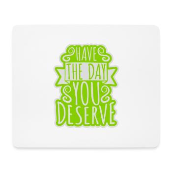 the day you deserve - Mouse Pad (horizontal) - white - Front