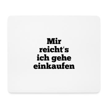 T-Shirt "mir reicht‘s ich gehe einkaufen" - Mousepad (Querformat) - Weiß - Vorne