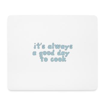 it s always a good day to cook Design - Mouse Pad (horizontal) - white - Front