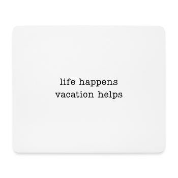 life happens vacation helps - Mouse Pad (horizontal) - white - Front