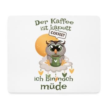 Der Kaffee ist kaputt bin noch müde Eule - Mousepad (Querformat) - Weiß - Vorne