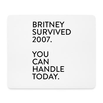 Britney survived 2007. You can handle today. - Mousepad (Querformat) - Weiß - Vorne