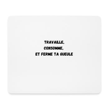 Travaille consomme et ferme ta gueule - Tapis de souris (format paysage) - blanc - Devant