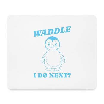 Waddle I do next Geschenk - Mousepad (Querformat) - Weiß - Vorne