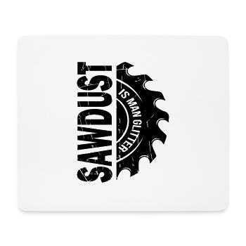 Sawdust Is Man Glitter - Mouse Pad (horizontal) - white - Front