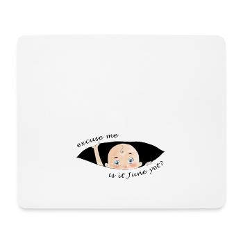 Excuse Me Is It June Yet Baby Boy - Mouse Pad (horizontal) - white - Front