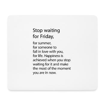 Stop waiting for Friday! - Mouse Pad (horizontal) - white - Front
