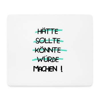 Motivation - Hätte Sollte Könnte Würde MACHEN ! - Mousepad (Querformat) - Weiß - Vorne