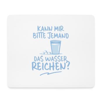 Kann mir bitte jemand das Wasser reichen? - Mousepad (Querformat) - Weiß - Vorne